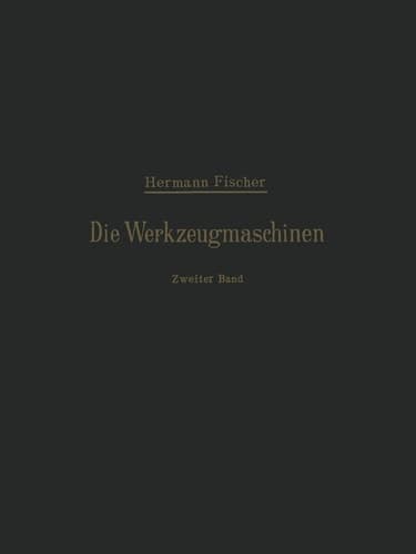 Die Werkzeugmaschinen Zweiter Band Die Holzbearbeitungs-Maschinen
