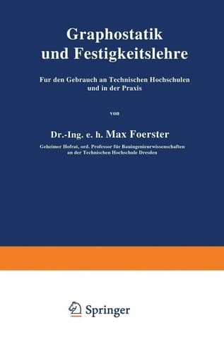 Graphostatik und Festigkeitslehre Für den Gebrauch an Technischen Hochschulen und in der Praxis 1. Heft