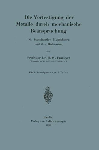 Die Verfestigung der Metalle durch mechanische Beanspruchung: Die bestehenden Hypothesen und ihre Diskussion (German Edition)