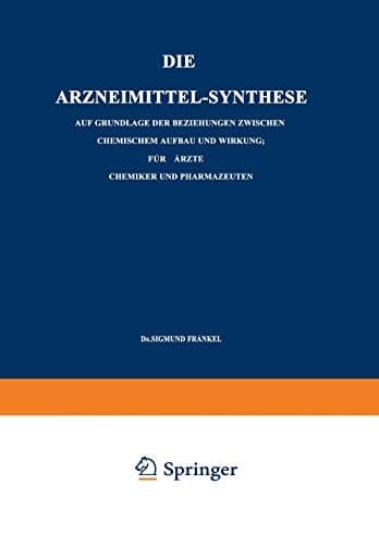 Die Arzneimittel-Synthese Auf Grundlage der Beziehungen Zwischen Chemischem Aufbau und Wirkung. Für Ärzte, Chemiker und Pharmazeuten