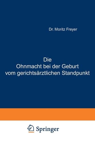 Die Ohnmacht bei der Geburt vom gerichtsärztlichen Standpunkt: Eine Abhandlung für Aerzte und praktische Juristen (German Edition)