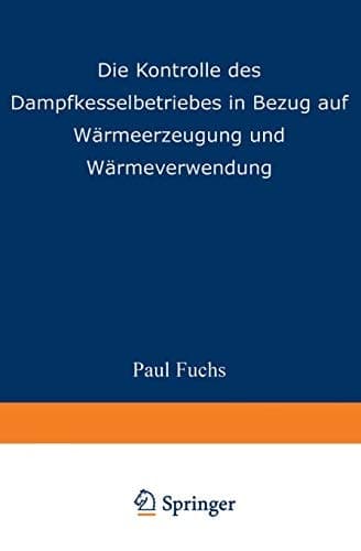 Die Kontrolle des Dampfkesselbetriebes in Bezug auf Wärmeerzeugung und Wärmeverwendung (German Edition)