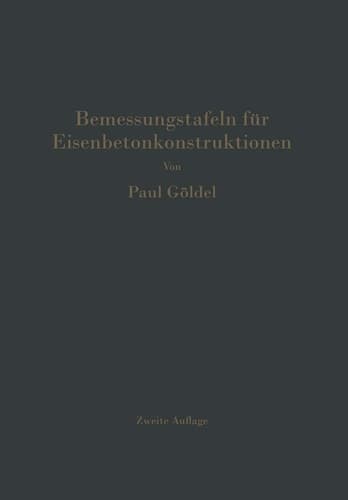 Bemessungstafeln für Eisenbetonkonstruktionen Tafeln zur Bemessung von Eisenbetonquerschnitten auf reine Biegung, auf mittigen Druck und auf Biegung mit Längskraft