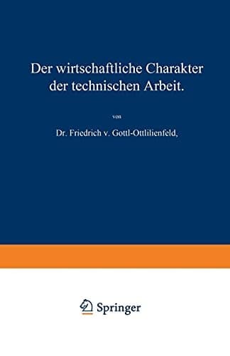 Der wirtschaftliche Charakter der technischen Arbeit Vortrag, gehalten im Polytechnischen Verein in München am 8. November 1909