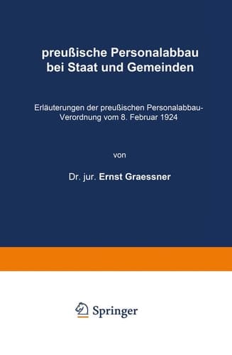 preußische Personalabbau bei Staat und Gemeinden Erläuterungen der preußischen Personalabbau-Verordnung vom 8. Februar 1924
