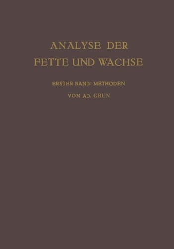 Analyse der Fette und Wachse Sowie der Erzeugnisse der Fettindustrie Erster Band Methoden