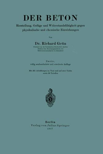Der Beton Herstellung, Gefüge und Widerstandsfähigkeit gegen physikalische und chemische Einwirkungen