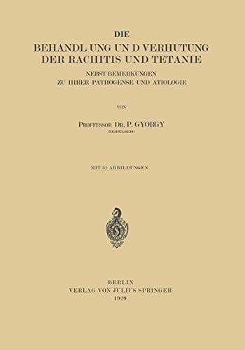 Die Behandlung und Verhütung der Rachitis und Tetanie Nebst Bemerkungen zu ihrer Pathogenese und Ätiologie