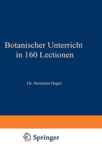 Botanischer Unterricht in 160 Lectionen: Für angehende Pharmaceuten und studirende Mediciner (Chemisch-pharmaceutischer Unterricht, 2) (German Edition)