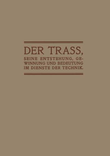 Der Trass, seine Entstehung, Gewinnung und Bedeutung im Dienste der Technik