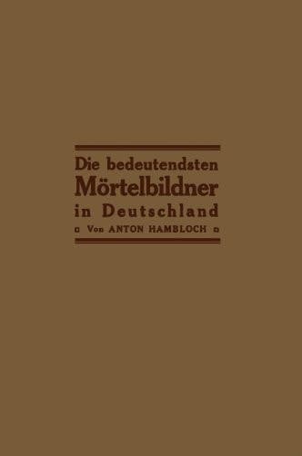 Die bedeutendsten Mörtelbildner in Deutschland: Eine gemeinverständliche Darstellung für den Bauplatz und zum Gebrauch in Baugewerkschulen (German Edition)