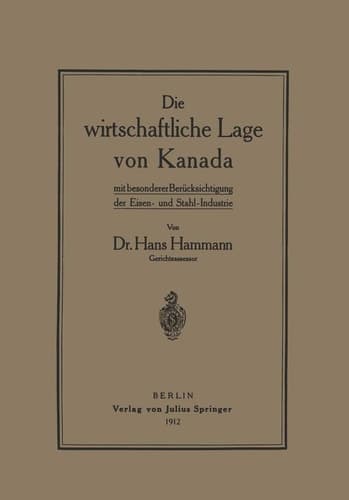 Die wirtschaftliche Lage von Kanada mit besondererBerücksichtigung der Eisen- und Stahl-Industrie