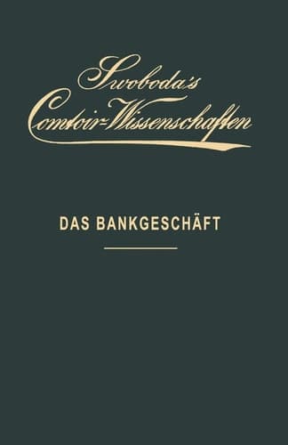 Das Bankgeschäft: Eine praktische Anleitung für Bank- und Waarengeschäfte (Otto Swoboda's Comtoir-Wissenschaften, 2) (German Edition)