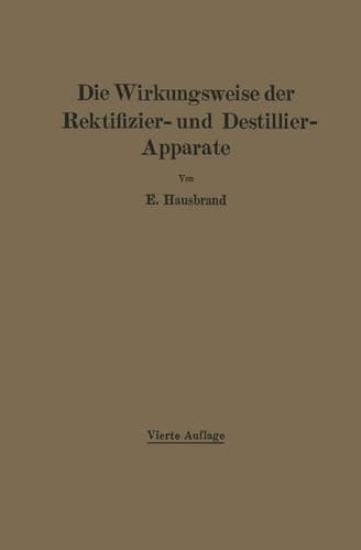 Die Wirkungsweise der Rektifizier- und Destillier-Apparate mit Hilfe einfacher mathematischer Betrachtungen (German Edition)