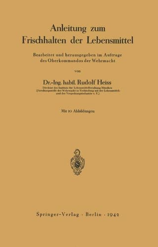 Anleitung zum Frischhalten der Lebensmittel Bearbeitet und herausgegeben im Auftrage des Oberkommandos der Wehrmacht