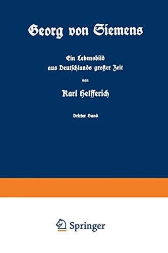 Georg von Siemens Ein Lebensbild aus Deutschlands großer Zeit Dritter Band