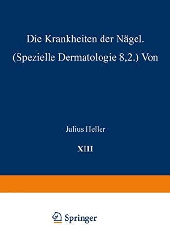 Die Krankheiten der Nägel: Speƶielle Dermatologie VIII/2 (Handbuch der Haut- und Geschlechtskrankheiten, 13/2) (German Edition)