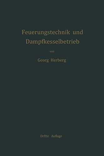 Handbuch der Feuerungstechnik und des Dampfkesselbetriebes: mit einem Anhange über allgemeine Wärmetechnik (German Edition)