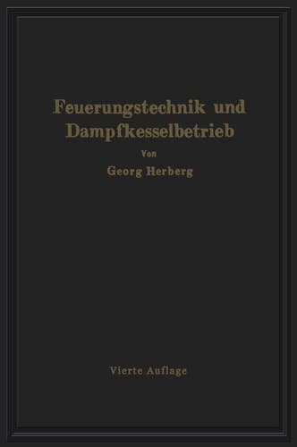 Handbuch der Feuerungstechnik und des Dampfkesselbetriebes unter besonderer Berücksichtigung der Wärmewirtschaft