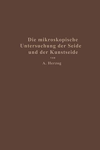 Die mikroskopische Untersuchung der Seide mit besonderer Berücksichtigung der Erzeugnisse der Kunstseidenindustrie (German Edition)
