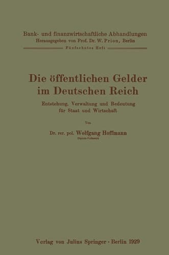 Die öffentlichen Gelder im Deutschen Reich Entstehung, Verwaltung und Bedeutung für Staat und Wirtschaft Fünfzehntes Heft