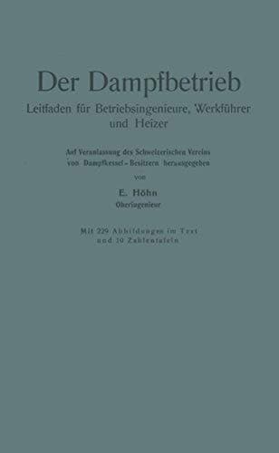 Der Dampfbetrieb: Leitfaden für Betriebsingenieure, Werkführer und Heizer (German Edition)