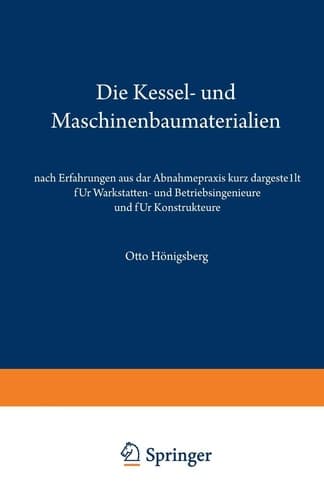 Die Kessel- und Maschinenbaumaterialien nach Erfahrungen aus der Abnahmepraxis kurz dargestellt für Werkstätten- und Betriebsingenieure und für Konstrukteure (German Edition)