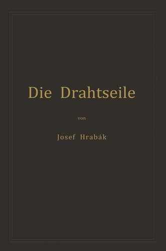 Die Drahtseile: Alles Nothwendige zur richtigen Beurtheilung, Construction und Berechnung derselben (German Edition)
