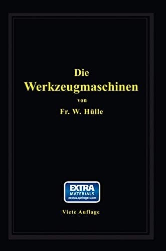 Die Werkzeugmaschinen: ihre neuzeitliche Durchbildung für wirtschaftliche Metallbearbeitung (German Edition)