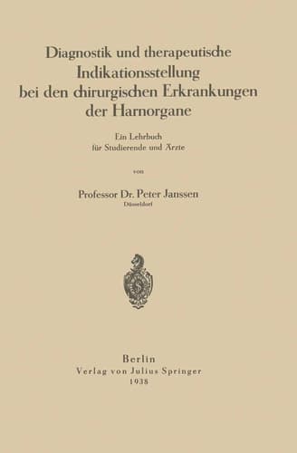 Diagnostik und therapeutische Indikationsstellung bei den chirurgischen Erkrankungen der Harnorgane Ein Lehrbuch für Studierende und Ärzte
