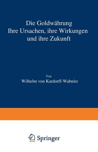 Die Goldwährung: Ihre Ursachen, ihre Wirkungen und ihre Zukunft (German Edition)