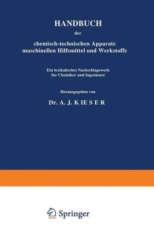 HANDBUCH der chemisch-technischen Apparate maschinellen Hilfsmittel und Werkstoffe Ein lexikalisches Nachschlagewerk für Chemiker und Ingenieure Dritter Band: K. S.-Schl