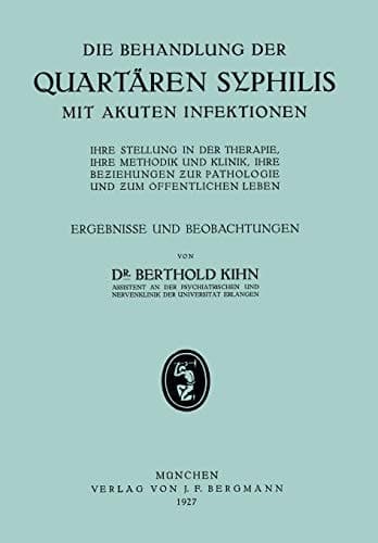 Die Behandlung der Quartären Syphilis mit Akuten Infektionen Ihre Stellung in der Therapie, Ihre Methodik Und Klinik, Ihre Beziehungen zur Pathologie und zum Öffentlichen Leben, Ergebnisse und Beobachtungen
