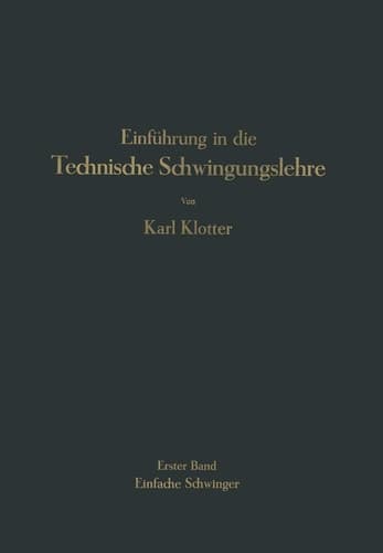 Einführung in die Technische Schwingungslehre Erster Band Einfache Schwinger