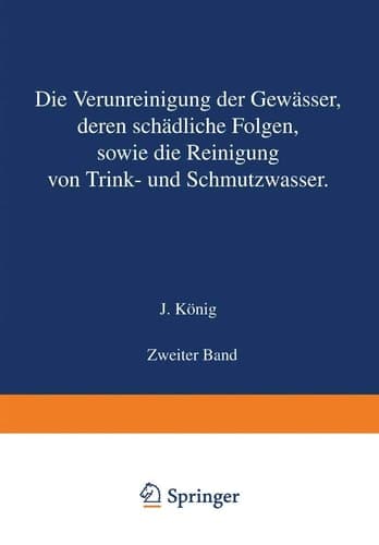 Die Verunreinigung der Gewässer deren Schädliche Folgen sowie die Reinigung von Trink- und Schmutzwasser Zweiter Band