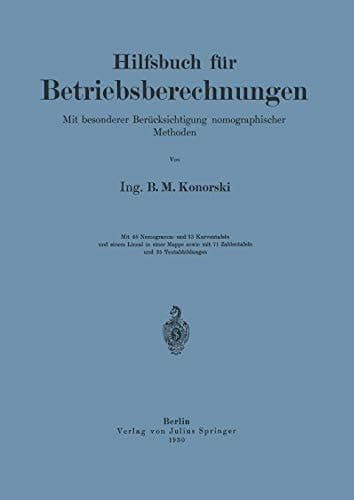 Hilfsbuch für Betriebsberechnungen Mit besonderer Berücksichtigung nomographischer Methoden