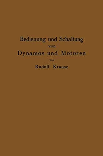 Bedienung und Schaltung von Dynamos und Motoren sowie für kleine Anlagen ohne und mit Akkumulatoren (German Edition)