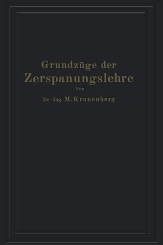 Grundzüge der Zerspanungslehre: Eine Einführung in die Theorie der spanabhebenden Formung und ihre Anwendung in der Praxis (German Edition)