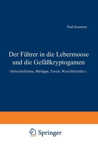 Der Führer in die Lebermoose und die Gefäßkryptogamen: (Schachtelhalme, Bärlappe, Farren, Wurzelfrüchtler.) (German Edition)