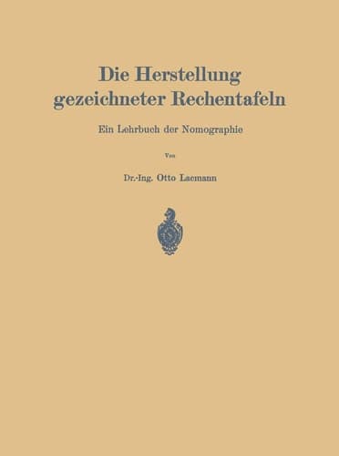 Die Herstellung gezeichneter Rechentafeln: Ein Lehrbuch der Nomographie (German Edition)