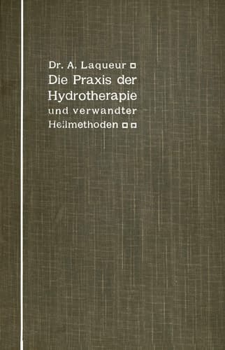 Die Praxis der Hydrotherapie und verwandter Heilmethoden: Ein Lehrbuch für Ärzte und Studierende (German Edition)