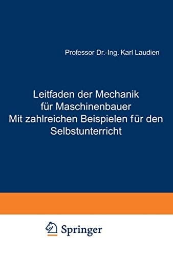 Leitfaden der Mechanik für Maschinenbauer Mit zahlreichen Beispielen für den Selbstunterricht Erstes Heft Statik und Dynamik