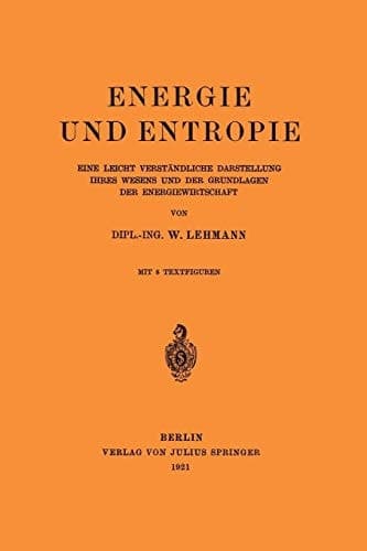 Energie und Entropie: Eine Leicht Verständliche Darstellung Ihres Wesens und der Grundlagen der Energiewirtschaft (German Edition)