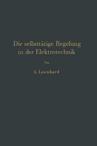 Die selbsttätige Regelung in der Elektrotechnik (German Edition)