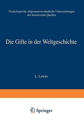 Die Gifte in der Weltgeschichte: Toxikologische, Allgemeinverständliche Untersuchungen der Historischen Quellen (German Edition)