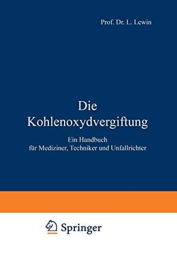 Die Kohlenoxydvergiftung: Ein Handbuch für Mediziner, Techniker und Unfallrichter (German Edition)