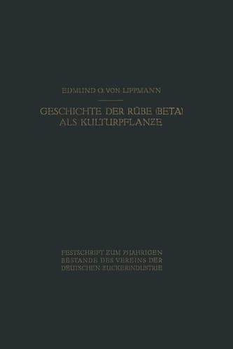 Geschichte der Rübe (Beta) als Kulturpflanze Von den Ältesten Zeiten an bis zum Erscheinen von Achard’s Hauptwerk 1809
