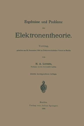 Ergebnisse und Probleme der Elektronentheorie Vortrag, gehalten am 20. Dezember 1904 im Elektrotechnischen Verein zu Berlin
