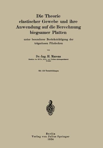 Die Theorie elastischer Gewebe und ihre Anwendung auf die Berechnung biegsamer Platten: unter besonderer Berücksichtigung der trägerlosen Pilzdecken (German Edition)