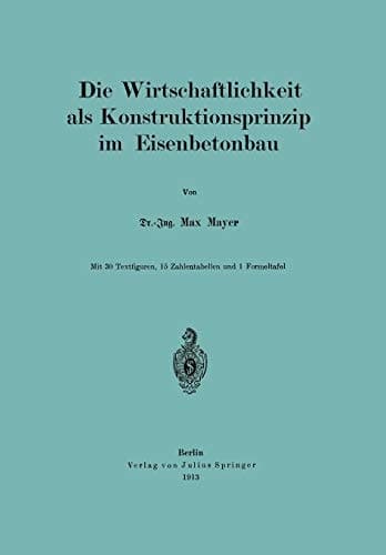 Die Wirtschaftlichkeit als Konstruktionsprinzip im Eisenbetonbau (German Edition)